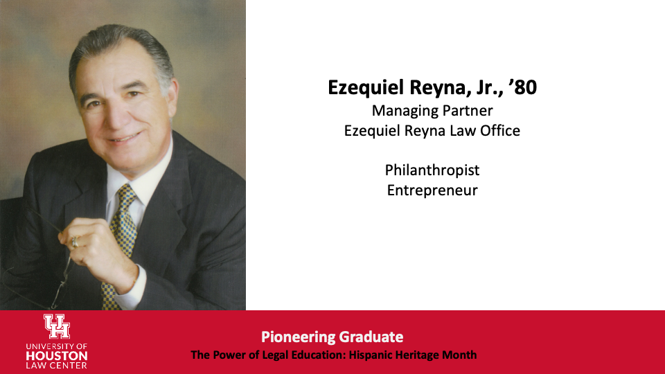 Ezequiel Reyna Jr., class of 1980, managing partner of Ezequiel Reyna Law Office, philanthropist and entrepreneur.